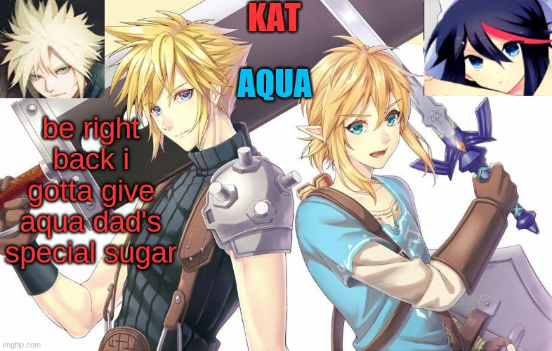 ff7xbotw announcement template | be right back i gotta give aqua dad's special sugar | image tagged in ff7xbotw announcement template | made w/ Imgflip meme maker