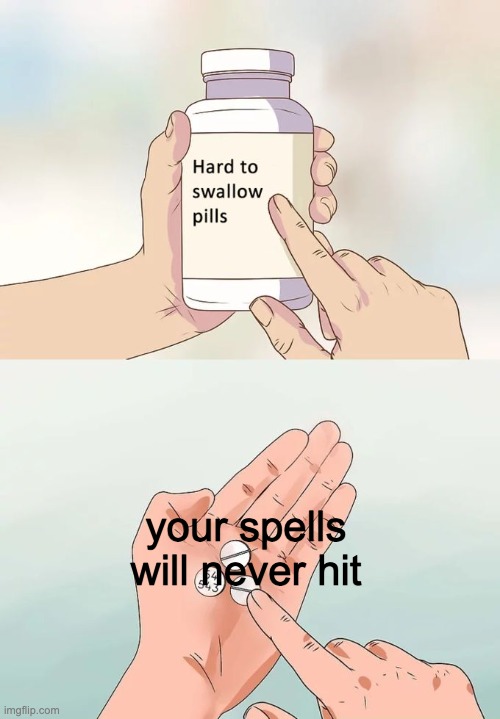 Hard To Swallow Pills Meme | your spells will never hit | image tagged in memes,hard to swallow pills | made w/ Imgflip meme maker