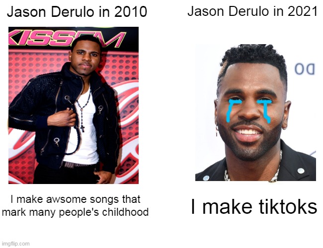 In My Head is one of my favorites | Jason Derulo in 2010; Jason Derulo in 2021; I make awsome songs that mark many people's childhood; I make tiktoks | image tagged in memes,buff doge vs cheems,jason derulo,music | made w/ Imgflip meme maker
