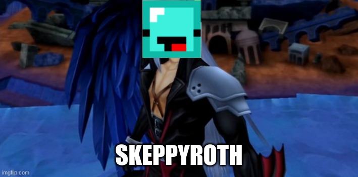 Sephiroth Kingdom Hearts | SKEPPYROTH | image tagged in sephiroth kingdom hearts | made w/ Imgflip meme maker