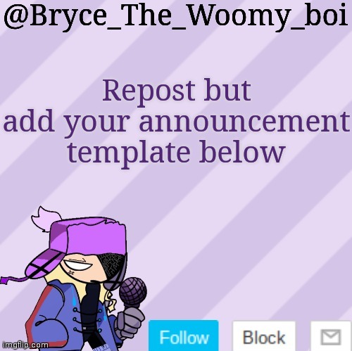 Bryce_The_Woomy_boi | Repost but add your announcement template below | image tagged in bryce_the_woomy_boi | made w/ Imgflip meme maker