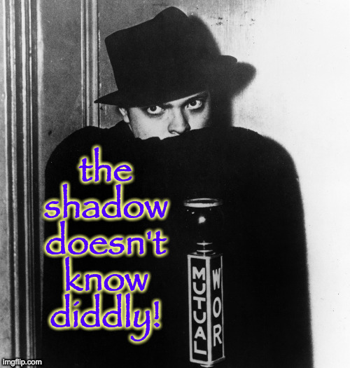the
shadow
doesn't
know
diddly! | made w/ Imgflip meme maker