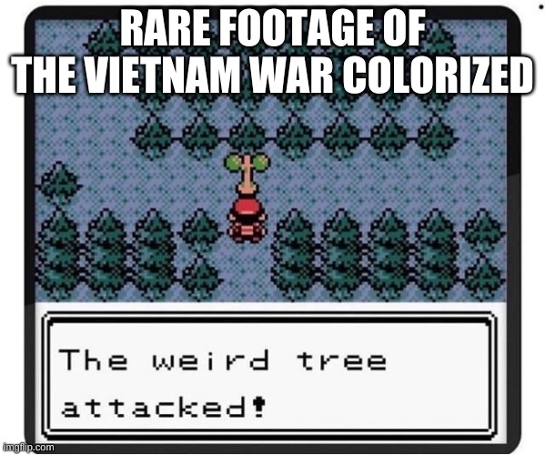 uh oh | RARE FOOTAGE OF THE VIETNAM WAR COLORIZED | image tagged in memes,vietnam | made w/ Imgflip meme maker