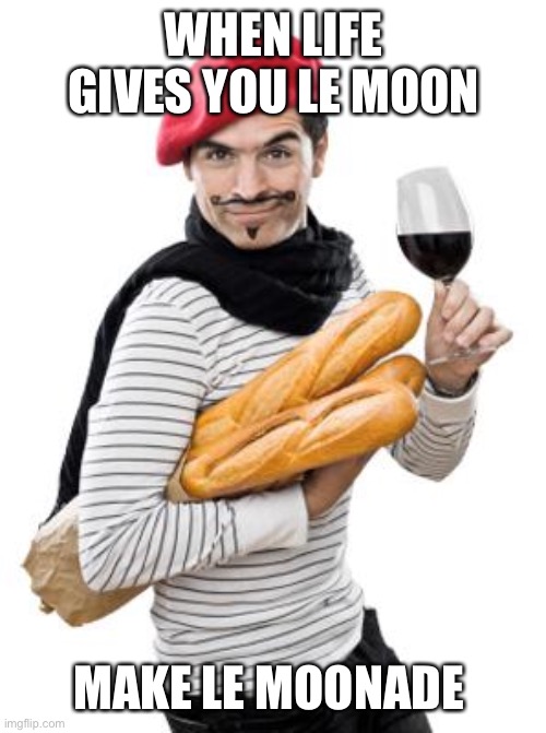 Le Moon | WHEN LIFE GIVES YOU LE MOON; MAKE LE MOONADE | image tagged in scumbag french,doge,dogecoin,cryptocurrency,moon,full moon | made w/ Imgflip meme maker