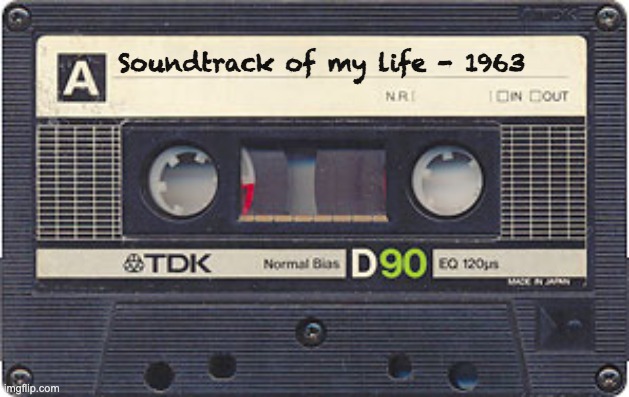 Soundtrack of my life - 1963 | image tagged in fun music nostalgia | made w/ Imgflip meme maker