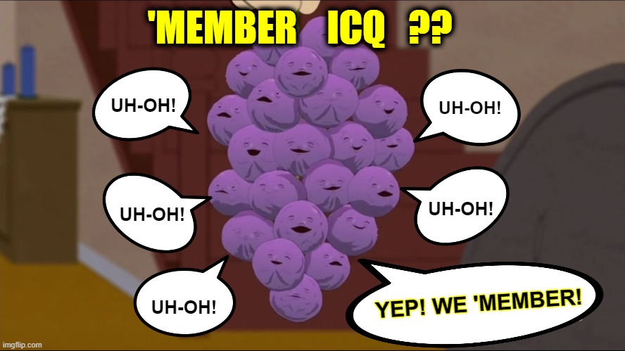 ICQ was the first widely-used IM. I was one of the first 3 million to join in 1999. It had over 300 million users by 2001. | 'MEMBER    ICQ   ?? UH-OH! UH-OH! UH-OH! UH-OH! UH-OH! YEP! WE 'MEMBER! | image tagged in member berries,instant messenger,chat,social media,legacy,old school | made w/ Imgflip meme maker