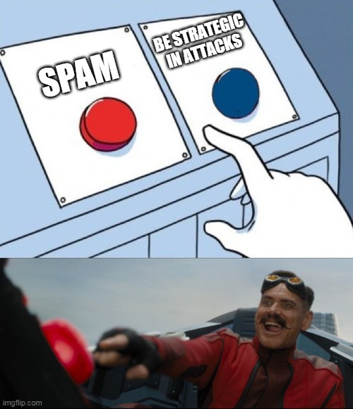 Robotnik Button | SPAM BE STRATEGIC IN ATTACKS | image tagged in robotnik button | made w/ Imgflip meme maker