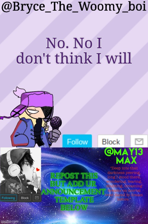 No. No I don't think I will | image tagged in bryce_the_woomy_boi | made w/ Imgflip meme maker