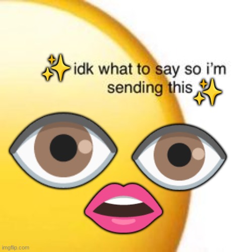 ✨; ✨; 👁️; 👁️; 👄 | made w/ Imgflip meme maker