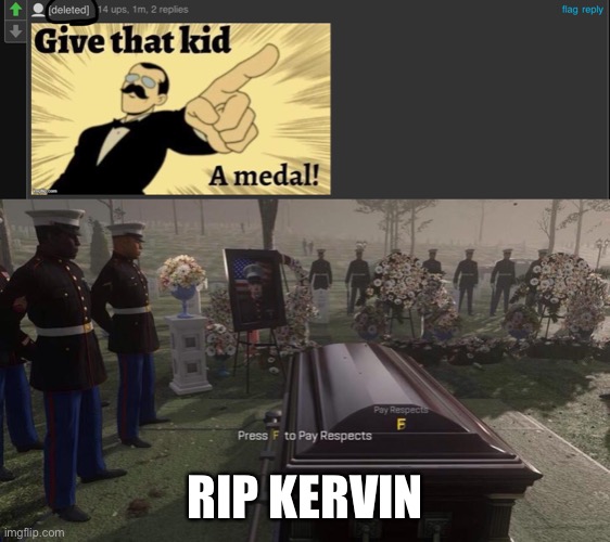 Kervin was the one who commented | RIP KERVIN | image tagged in press f to pay respects | made w/ Imgflip meme maker
