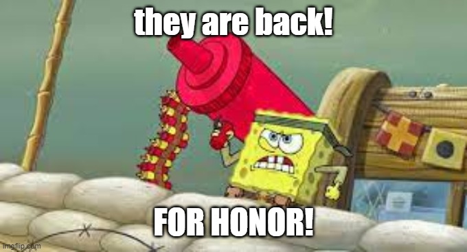 they are back! FOR HONOR! | made w/ Imgflip meme maker