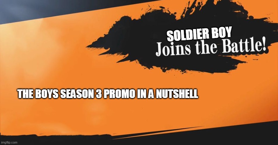 Smash Bros. | SOLDIER BOY; THE BOYS SEASON 3 PROMO IN A NUTSHELL | image tagged in smash bros | made w/ Imgflip meme maker