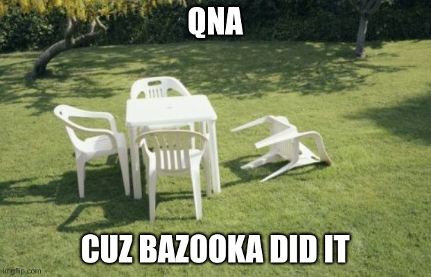 We Will Rebuild | QNA; CUZ BAZOOKA DID IT | image tagged in memes,we will rebuild | made w/ Imgflip meme maker