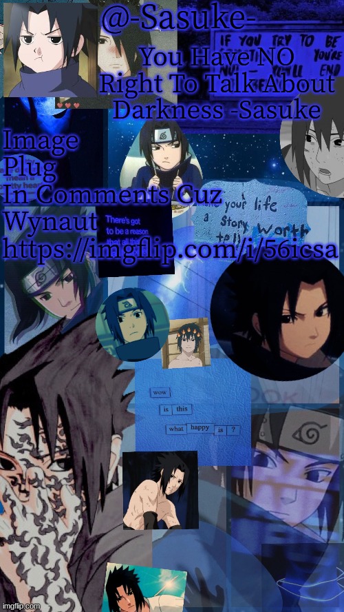 https://imgflip.com/i/56icsa | Image Plug 
In Comments Cuz Wynaut
https://imgflip.com/i/56icsa | image tagged in -sasuke- | made w/ Imgflip meme maker