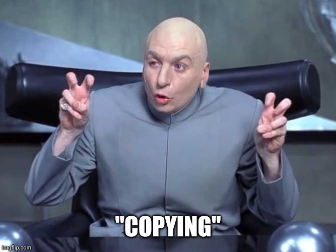 Dr Evil air quotes | "COPYING" | image tagged in dr evil air quotes | made w/ Imgflip meme maker