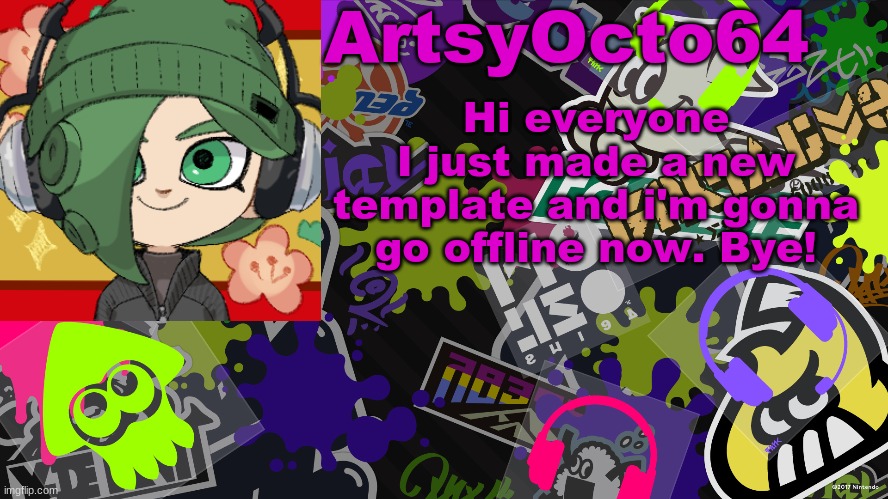 ArtsyOcto's Splatoon Template | Hi everyone
I just made a new template and i'm gonna go offline now. Bye! | image tagged in artsyocto's splatoon template | made w/ Imgflip meme maker