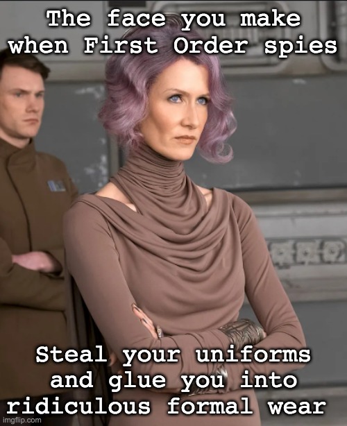 The only theory that fits this outfit | The face you make when First Order spies; Steal your uniforms and glue you into ridiculous formal wear | image tagged in star wars,sequels,sexism | made w/ Imgflip meme maker