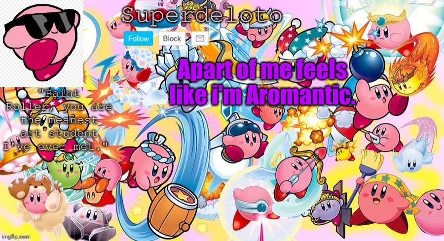 SuperDeleto really cute Kirby template that Nez made. | Apart of me feels like i'm Aromantic. | image tagged in superdeleto really cute kirby template that nez made | made w/ Imgflip meme maker
