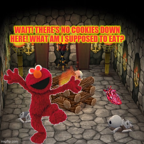 Elmo's a slow learner... | WAIT! THERE'S NO COOKIES DOWN HERE! WHAT AM I SUPPOSED TO EAT? | image tagged in elmo,basement,free,meat,dungeon | made w/ Imgflip meme maker