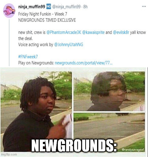week? | NEWGROUNDS: | image tagged in black guy disappearing | made w/ Imgflip meme maker