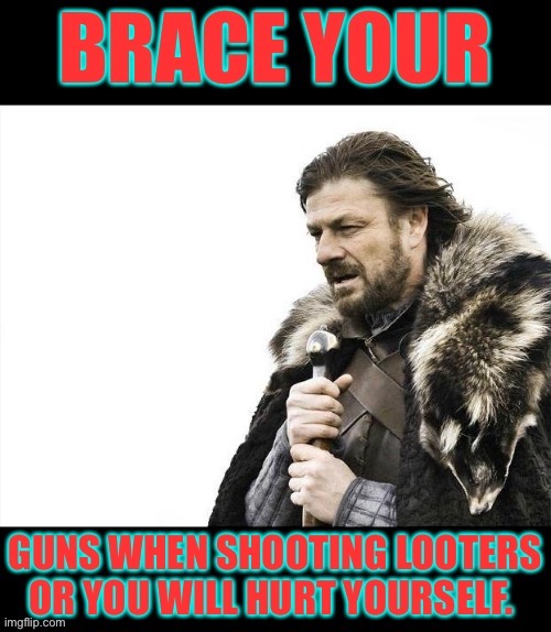 Brace your guns | image tagged in brace yourself | made w/ Imgflip meme maker