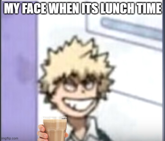 Bakugo sero smile | MY FACE WHEN ITS LUNCH TIME | image tagged in bakugo sero smile,mha,bakugo,just why | made w/ Imgflip meme maker