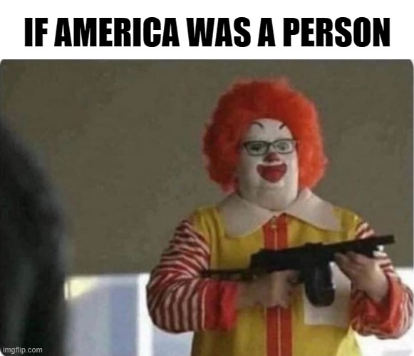 Murica the Person | IF AMERICA WAS A PERSON | image tagged in murica | made w/ Imgflip meme maker