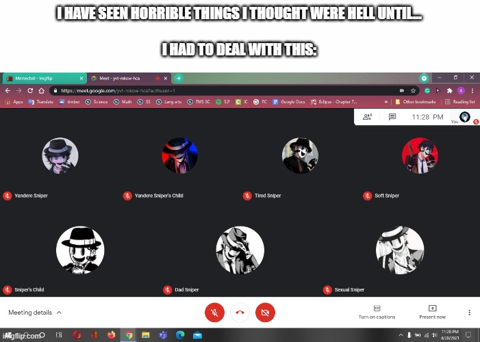 I was just trying to have a normal Google meeting but nooooo the devil himself in seven Sniper Mask accounts wanted to ruin it. | I HAVE SEEN HORRIBLE THINGS I THOUGHT WERE HELL UNTIL... I HAD TO DEAL WITH THIS: | image tagged in white text box,anime,manga,hell,google | made w/ Imgflip meme maker