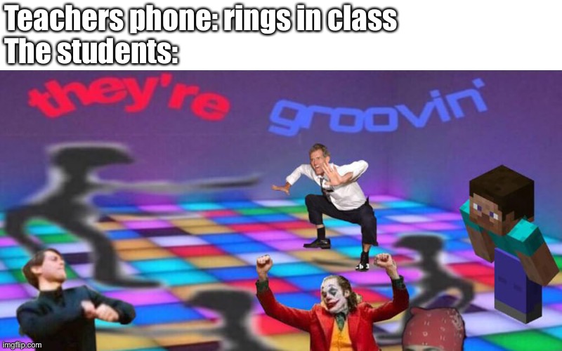 Relatable | Teachers phone: rings in class
The students: | image tagged in dance party | made w/ Imgflip meme maker