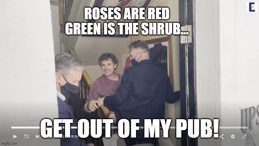 Get out of my pub! | ROSES ARE RED
GREEN IS THE SHRUB... GET OUT OF MY PUB! | image tagged in pub,anger,coronavirus,politicians,lockdown,men | made w/ Imgflip meme maker