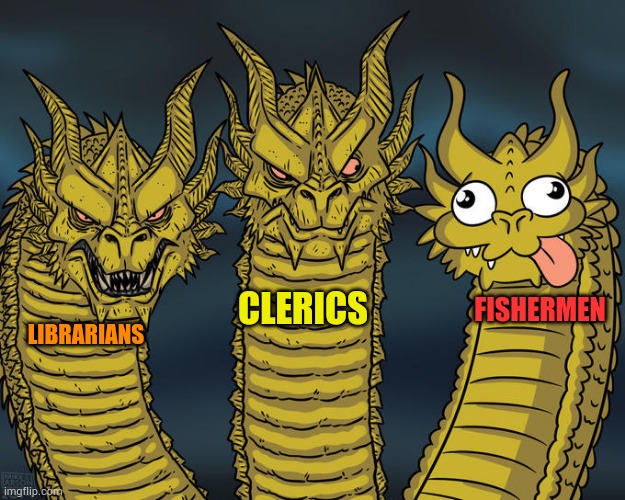 Villagers professions | CLERICS; FISHERMEN; LIBRARIANS | image tagged in three-headed dragon | made w/ Imgflip meme maker