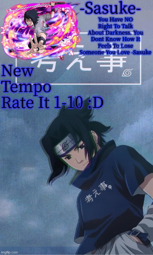 -Sasuke- | New Tempo
Rate It 1-10 :D | image tagged in -sasuke- | made w/ Imgflip meme maker