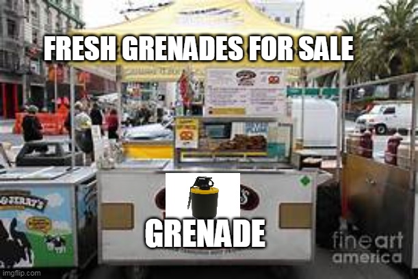 FRESH GRENADES FOR SALE; GRENADE | image tagged in grenade | made w/ Imgflip meme maker
