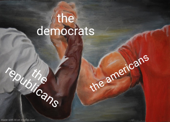 Epic Handshake | the democrats; the americans; the republicans | image tagged in memes,epic handshake | made w/ Imgflip meme maker