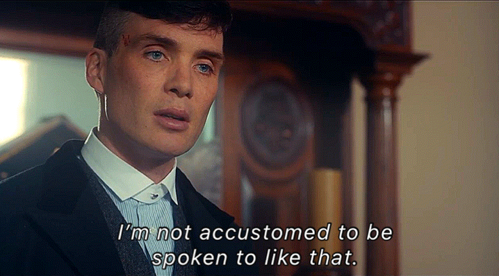 High Quality Peaky Blinders I'm not accustomed to be spoken to like that Blank Meme Template