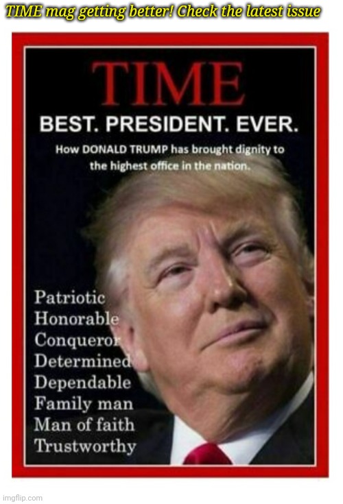 TIME mag getting better! Check the latest issue | image tagged in president trump,rules,libtards,suck,big ass | made w/ Imgflip meme maker