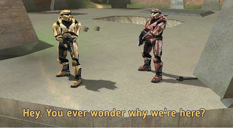 Red vs. Blue You ever wonder why we're here? Blank Meme Template