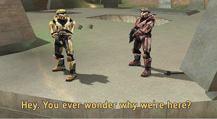 Red vs. Blue You ever wonder why we're here? Blank Template - Imgflip