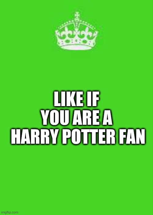 keep calm | LIKE IF 
YOU ARE A 
HARRY POTTER FAN | image tagged in keep calm | made w/ Imgflip meme maker