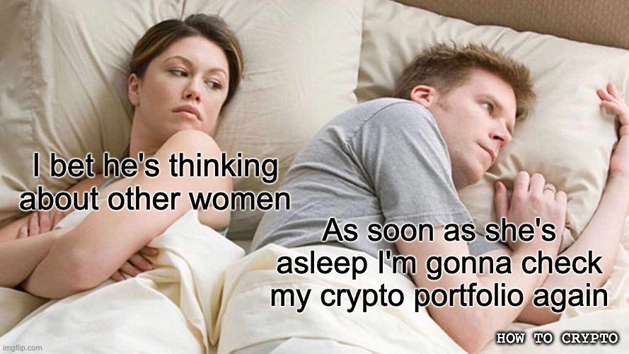 I bet he's thinking about buying crypto | I bet he's thinking about other women; As soon as she's asleep I'm gonna check my crypto portfolio again; HOW TO CRYPTO | image tagged in memes,i bet he's thinking about other women,cryptocurrency,crypto | made w/ Imgflip meme maker