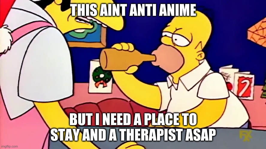the AAA is so bummed out that frickin gamer girls are joining and saying 3d cartoons are cuter than anime, yeah, | THIS AINT ANTI ANIME; BUT I NEED A PLACE TO STAY AND A THERAPIST ASAP | made w/ Imgflip meme maker