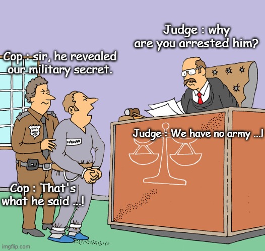 That's what he said ...! | Judge : why are you arrested him? Cop : sir, he revealed our military secret. Judge : We have no army ...! Cop : That's what he said ...! | image tagged in court | made w/ Imgflip meme maker