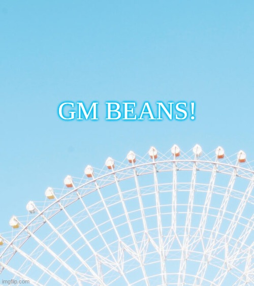 GM BEANS! | made w/ Imgflip meme maker
