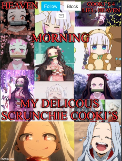 I Hug *Huggo* | MORNING; MY DELICOUS SCRUNCHIE COOKI’S | image tagged in heavens temp adorable | made w/ Imgflip meme maker