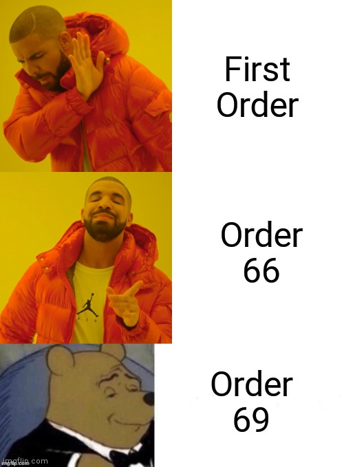 First Order Order 66 Order 69 | image tagged in memes,drake hotline bling,classy pooh bear | made w/ Imgflip meme maker