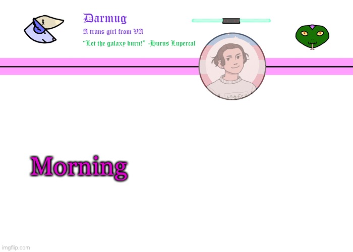 Darmug's announcement template | Morning | image tagged in darmug's announcement template | made w/ Imgflip meme maker