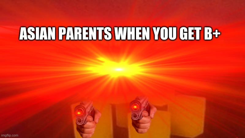 E | ASIAN PARENTS WHEN YOU GET B+ | image tagged in roblox,cool,pog,memes,dank memes,dank | made w/ Imgflip meme maker