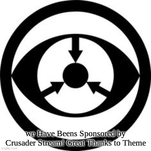 IA (Light) | we Have Beens Sponsored by Crusader Stream! Great Thanks to Theme | image tagged in ia light | made w/ Imgflip meme maker