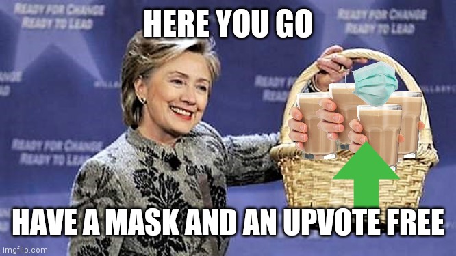 Here You Go | HERE YOU GO HAVE A MASK AND AN UPVOTE FREE | image tagged in here you go | made w/ Imgflip meme maker
