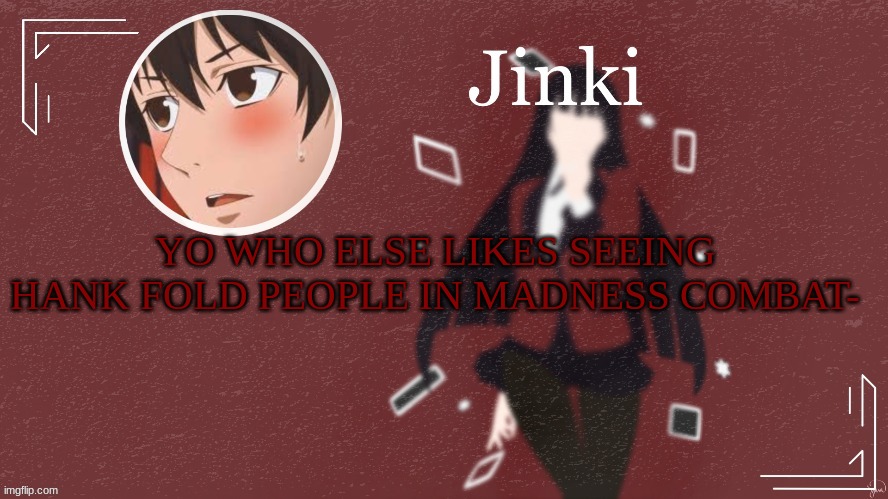 YO WHO ELSE LIKES SEEING HANK FOLD PEOPLE IN MADNESS COMBAT- | made w/ Imgflip meme maker